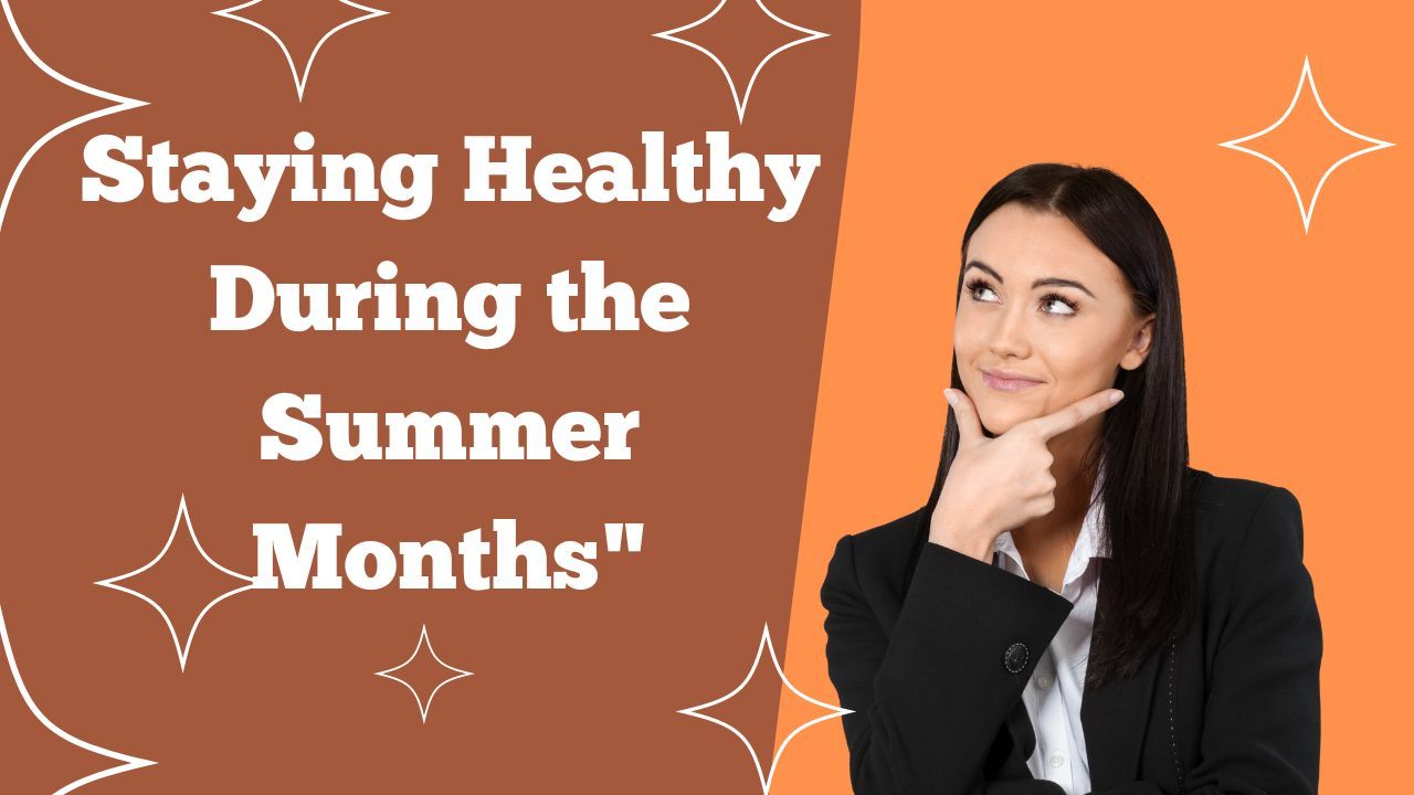 Staying Healthy During the Summer Months