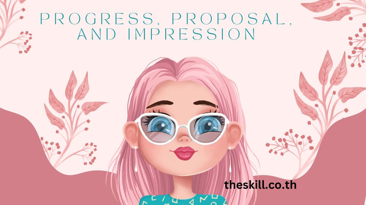 Progress, Proposal, and Impression