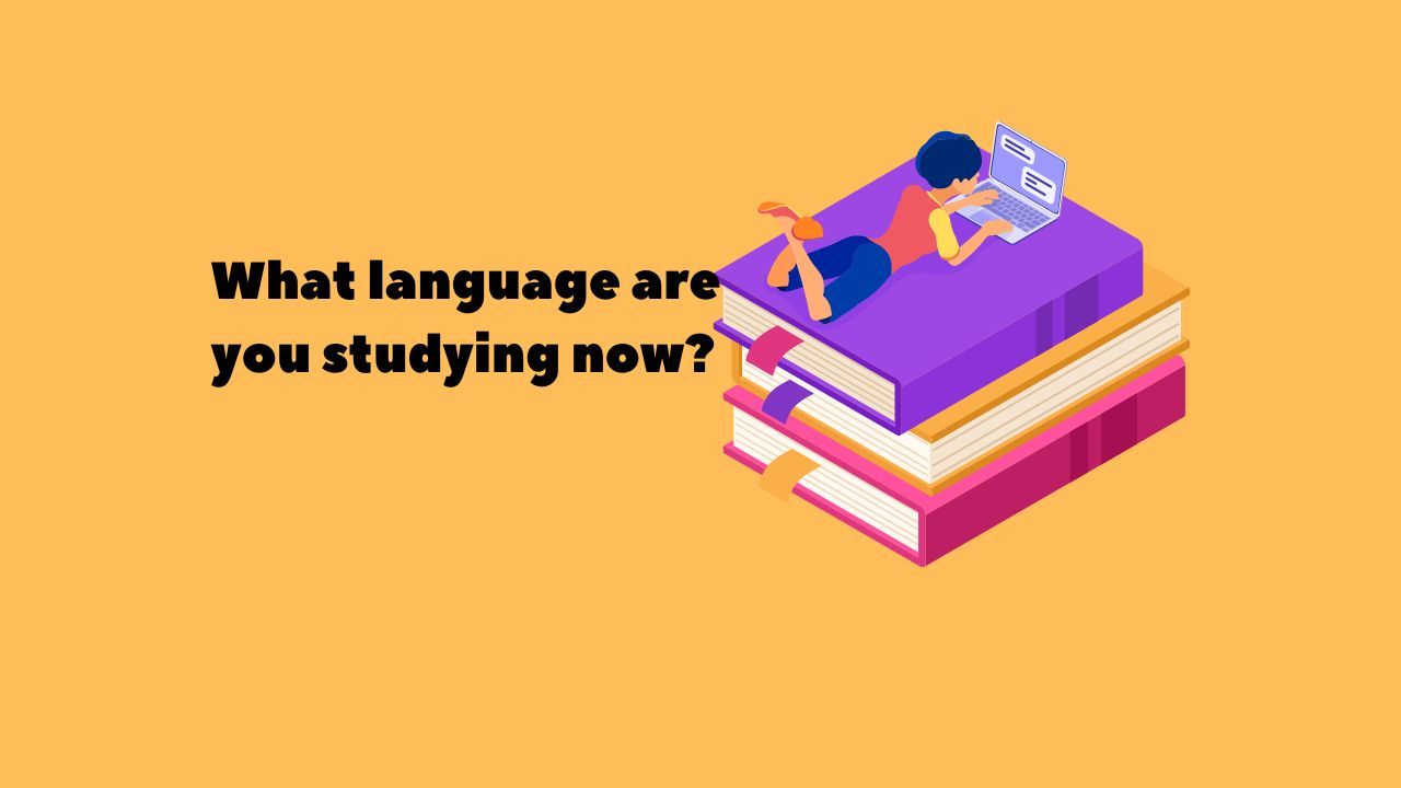 ตอนนี้เรียนภาษาอะไรอยู่ - What language are you studying now?